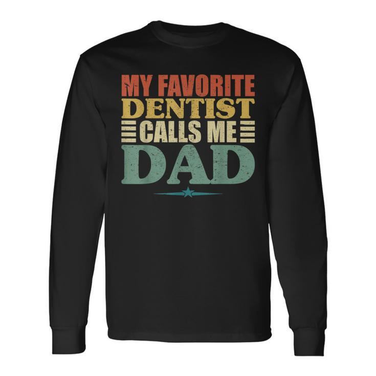 My Favorite Dentist Calls Me Dad Fathers Day Long Sleeve T-Shirt