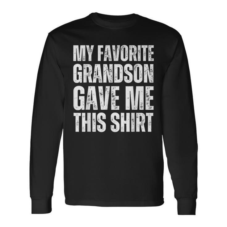 My Favorite Grandson Gave Me This Father's Day Long Sleeve T-Shirt