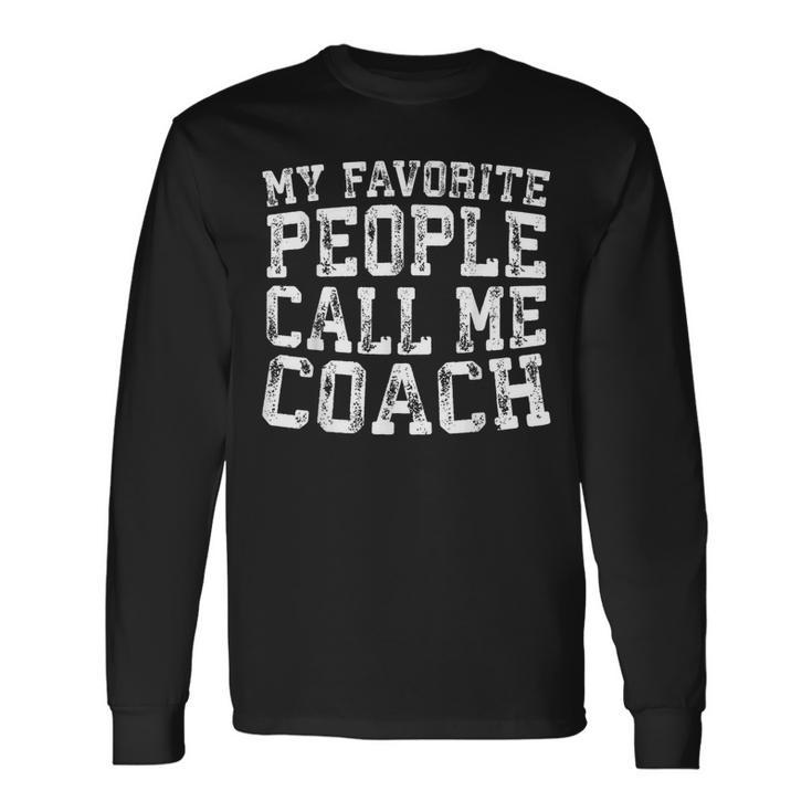 My Favorite People Call Me Coach Coaching Long Sleeve T-Shirt
