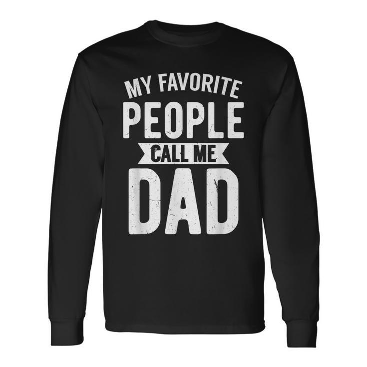 My Favorite People Call Me Dad Loving Father's Day Long Sleeve T-Shirt