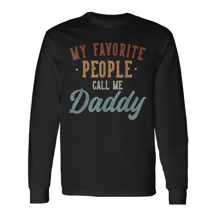 My Favorite People Call Me Daddy Daddy Birthday Long Sleeve T-Shirt