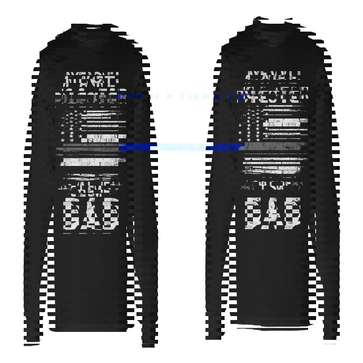 My Favorite Police Officer Calls Me Dad Police Long Sleeve T-Shirt