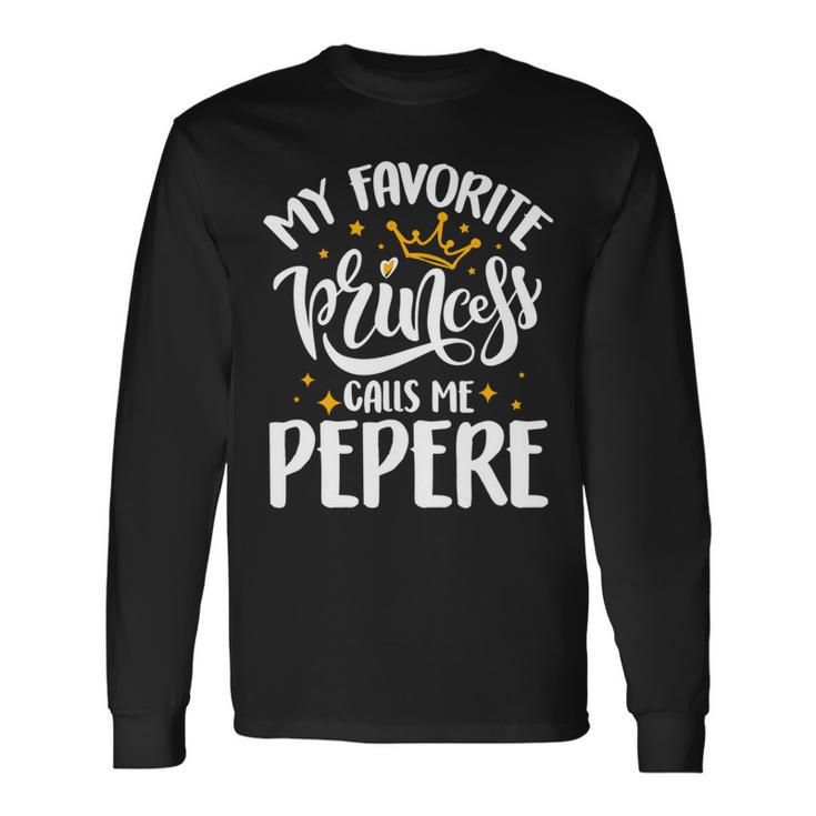 My Favorite Princess Calls Me Pepere Father’S Day Long Sleeve T-Shirt