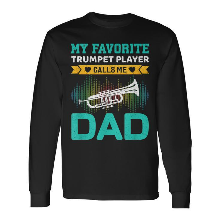 My Favorite Trumpet Player Calls Me Dad Fathers Day Long Sleeve T-Shirt
