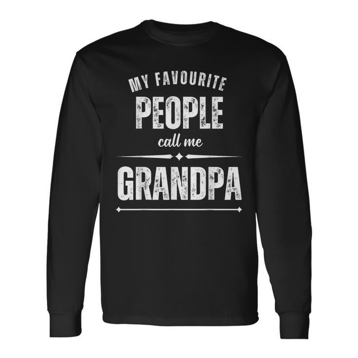 My Favourite People Call Me Grandpa – For Fathers Day Long Sleeve T-Shirt