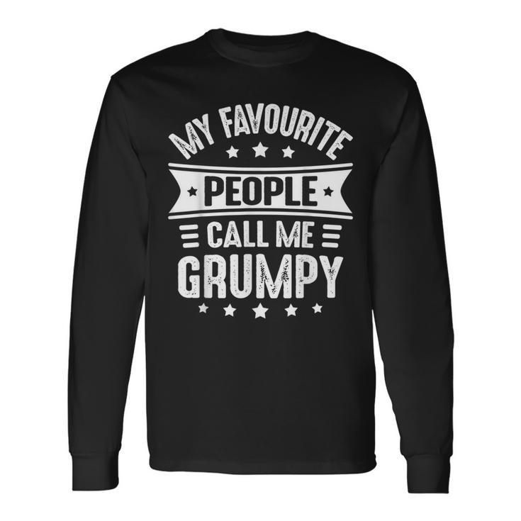 My Favourite People Call Me Grumpy Fathers Day Grumpy Long Sleeve T-Shirt