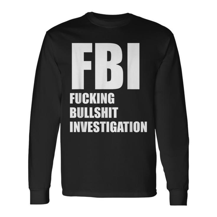 Fbi Fucking Bullshit Investigation No Kavanaugh Meme Long Sleeve T-Shirt