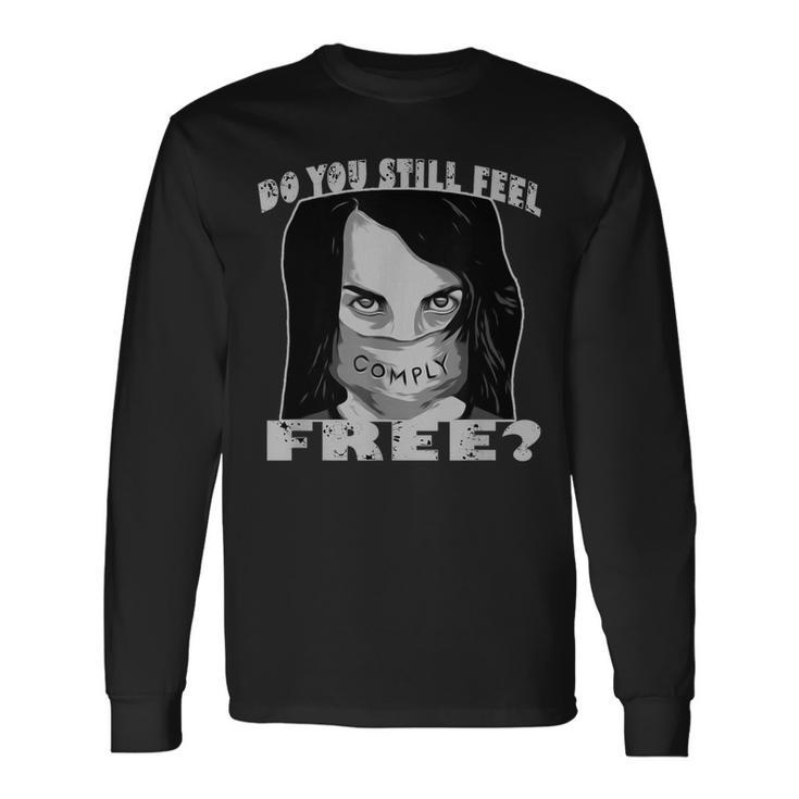 Do You Still Fee Free Comply Face Mask This Is Not Freedom Long Sleeve T-Shirt Gifts ideas