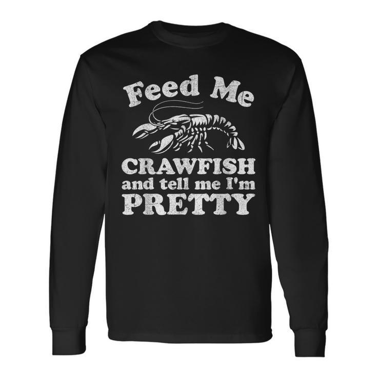 Feed Me Crawfish And Tell Me Im Pretty Boil Mardi Gras Long Sleeve T-Shirt