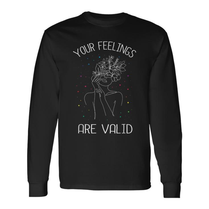 Your Feelings Are Valid I Mental Health Long Sleeve T-Shirt