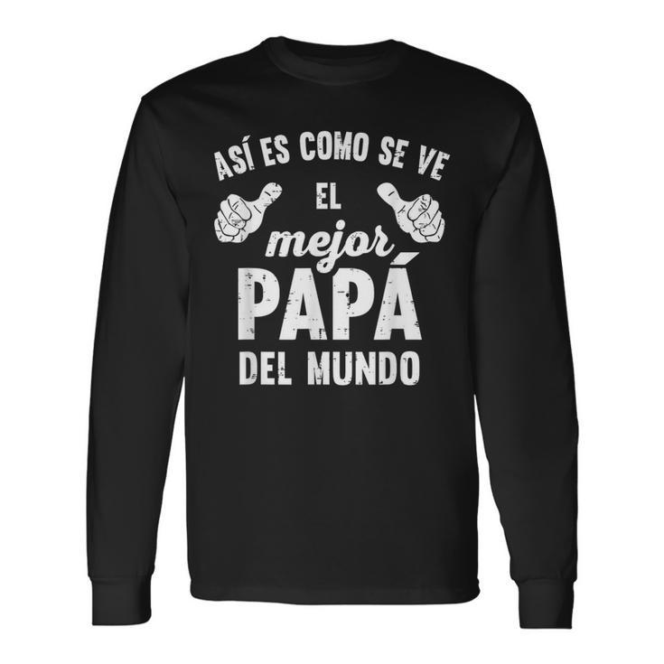 Feliz Dia Papa Playera Regalos Para El Mejor Papa Y Abuelo Long Sleeve T-Shirt Gifts ideas