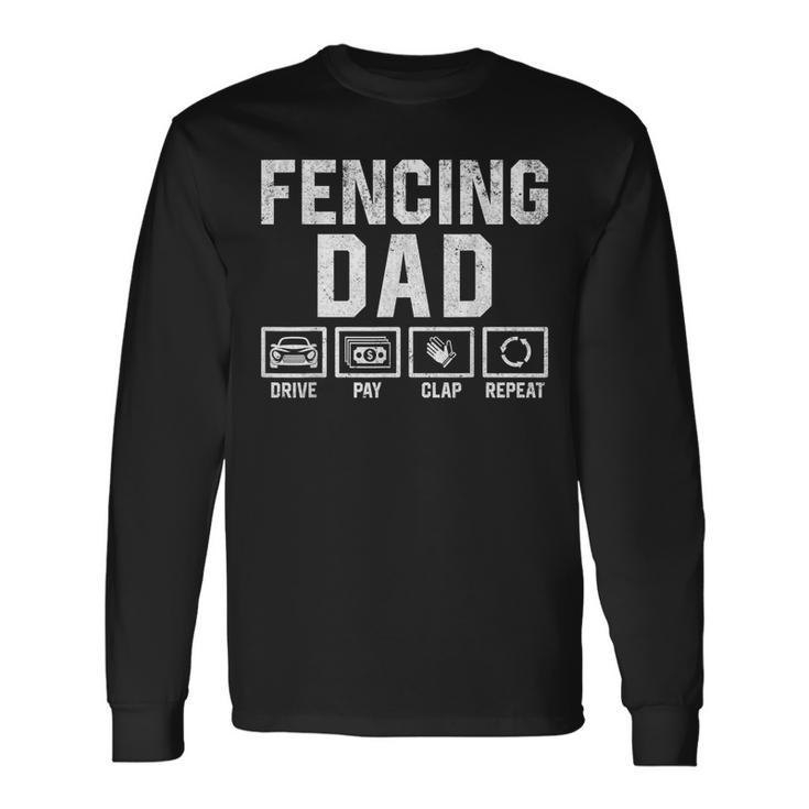 Fencing Dad Drive Pay Clap Repeat Fencer Daddy Long Sleeve T-Shirt