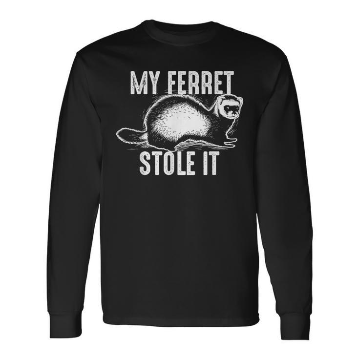 My Ferret Stole It Cute Polecat Lovers Long Sleeve T-Shirt