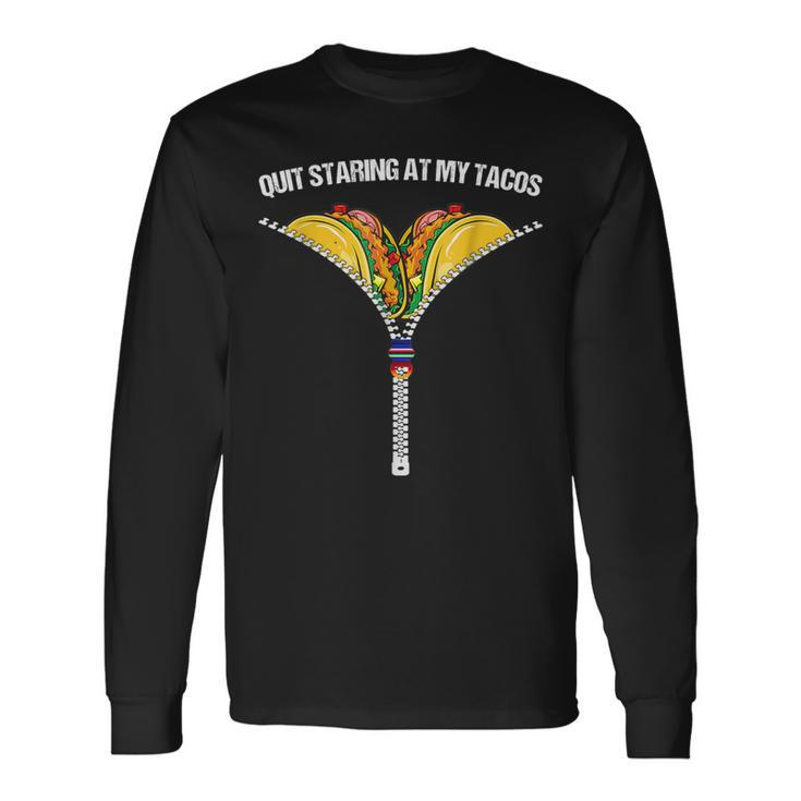 Fiesta Cinco De Mayo Mexican Quit Staring At My Tacos Long Sleeve T-Shirt