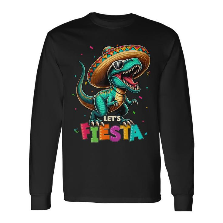 Lets Fiesta Dinosaur T Rex Cinco De Mayo Mexican Party Long Sleeve T-Shirt