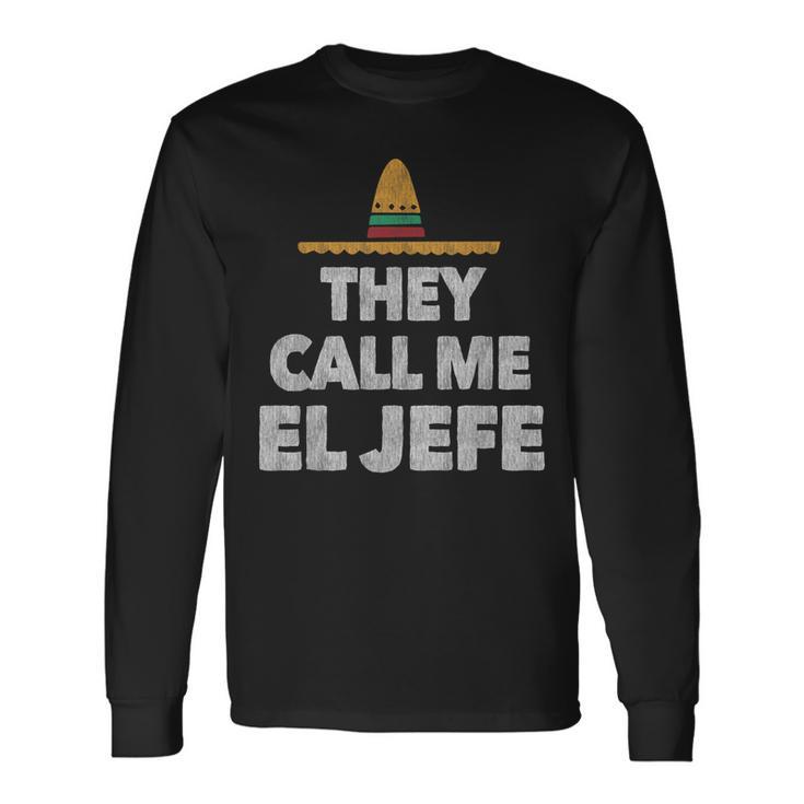 Fiesta Mexican Party They Call Me El Jefe Hat Long Sleeve T-Shirt