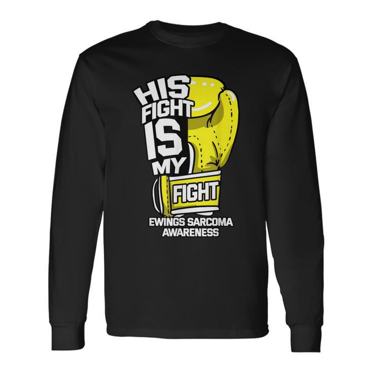 His Fight Is My Fight Ewing's Sarcoma Askin Tumor Supporters Long Sleeve T-Shirt