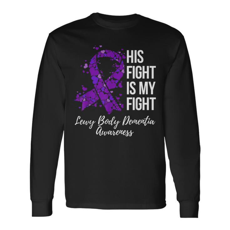 His Fight Is My Fight Lewy Body Dementia Awareness Long Sleeve T-Shirt