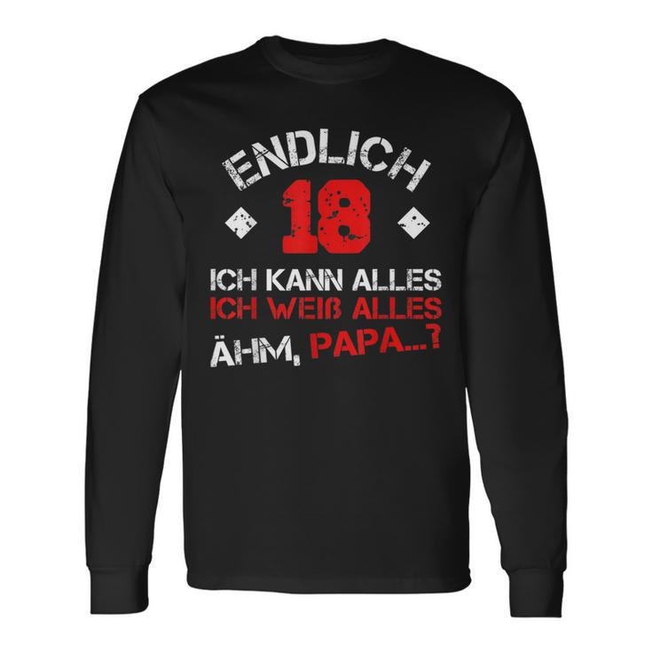 Finally 18 Ich Kann Alles Ich Weiß Alles Ahm Papa Langarmshirts Geschenkideen