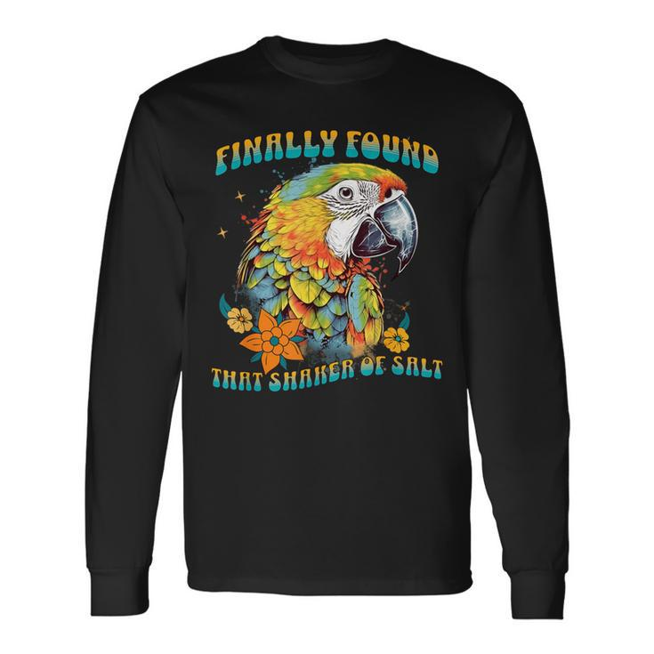 Finally Found That Shaker Of Salt Parrot Head Graphic Groovy Long Sleeve T-Shirt