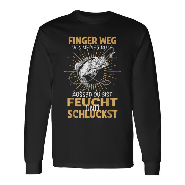 Finger Wegon Meiner Rute Ausser Du Bist Feucht Schluckst Langarmshirts Geschenkideen