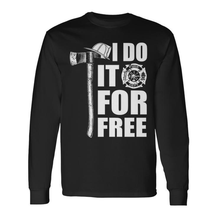 Firefighter I Do It For Free Long Sleeve T-Shirt