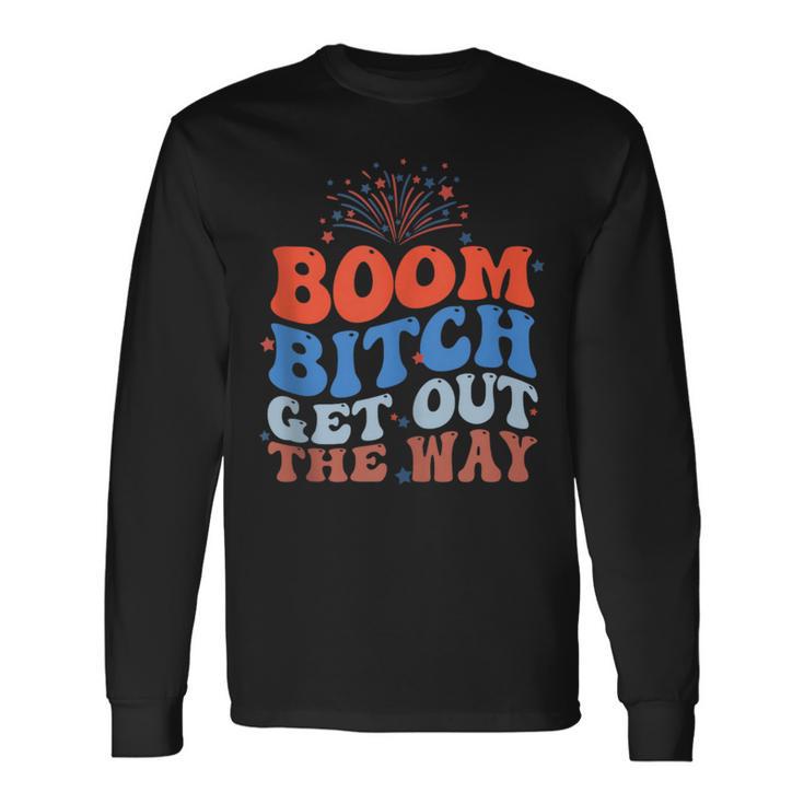 Fireworks 4Th Of July Boom Bitch Get Out The Way Long Sleeve T-Shirt Gifts ideas