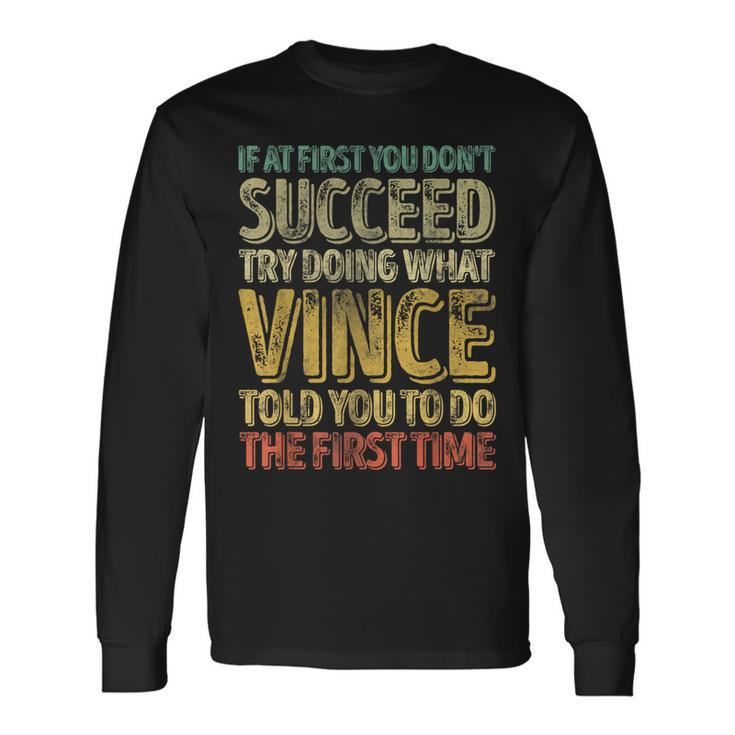 If At First You Don't Succeed Try Doing What Vince Long Sleeve T-Shirt