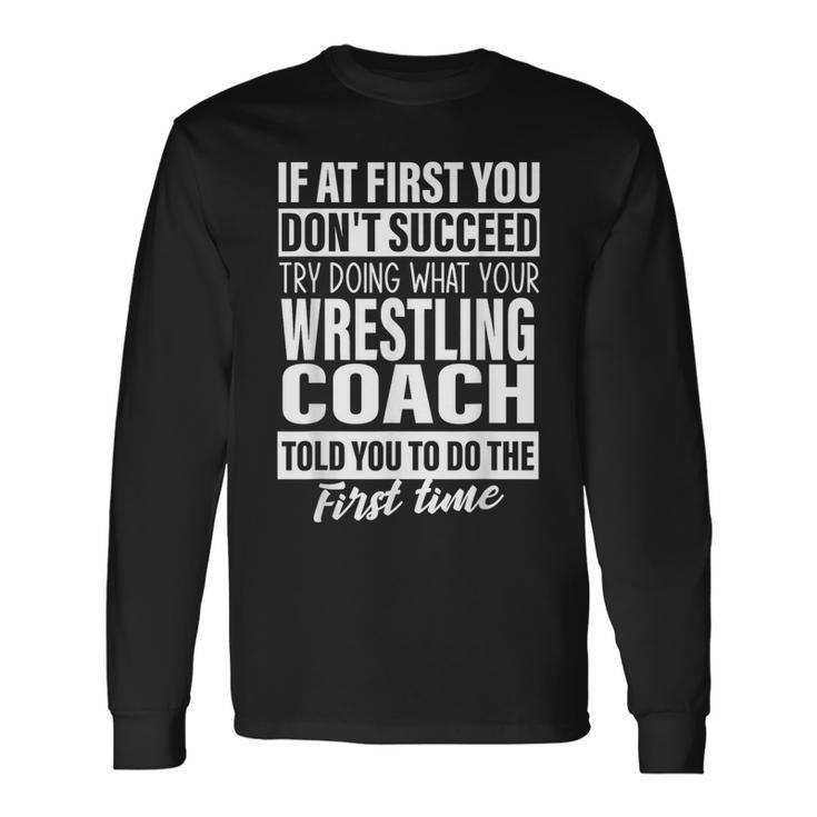 If At First You Don't Succeed Wrestling Coach Men Long Sleeve T-Shirt