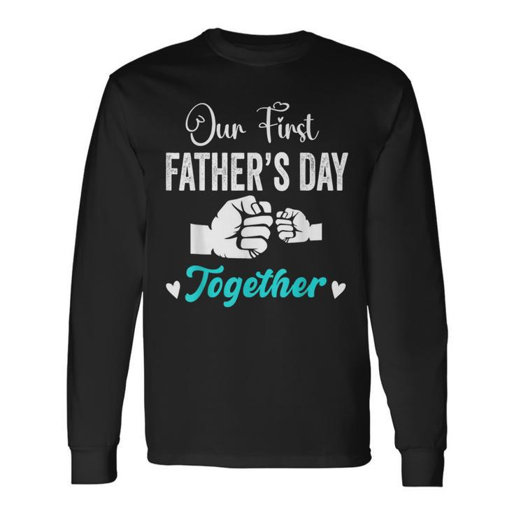 Our First Father's Day Matching Dad And Baby For New Dad Long Sleeve T-Shirt