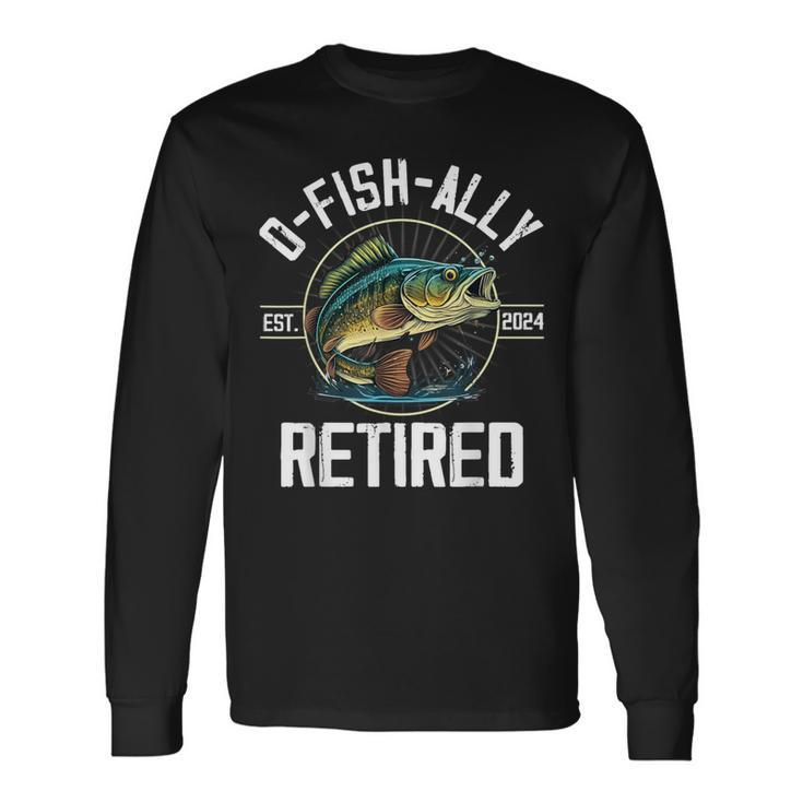 Fisherman Fishing Retirement O-Fish-Ally Retired 2024 Long Sleeve T-Shirt