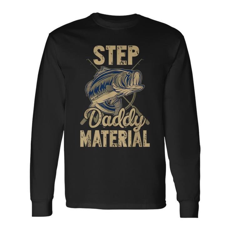 Fishing Best Stepdad Father's Day Step Daddy Material Long Sleeve T-Shirt