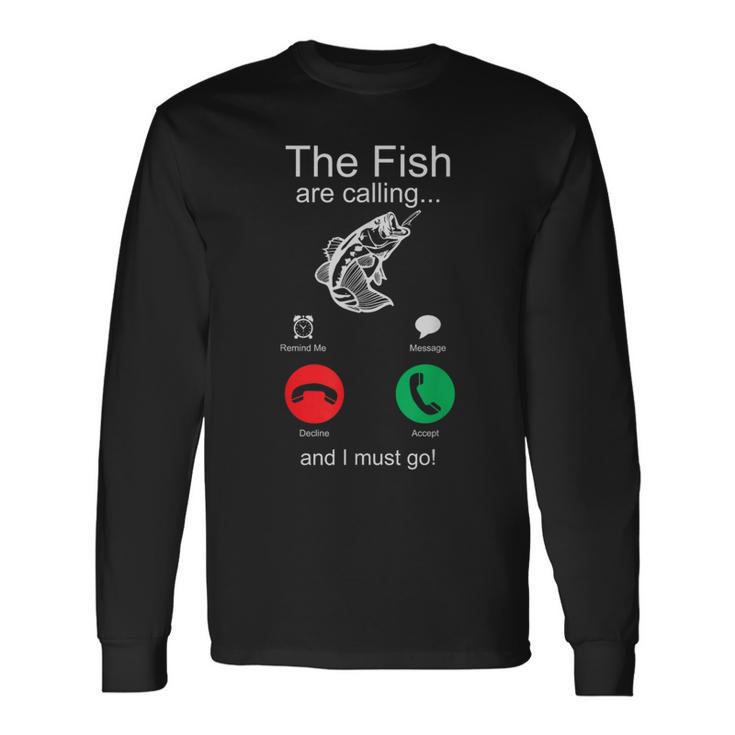 Fishing The Fish Are Calling And I Must Go Long Sleeve T-Shirt