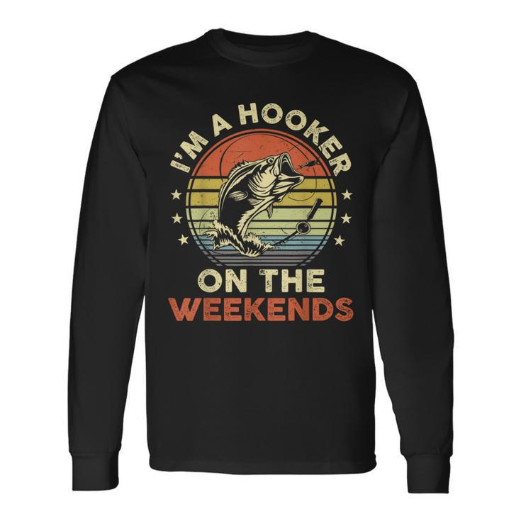 Fishing- Im A Hooker On The Weekend Bass Fish Dad Long Sleeve T-Shirt Gifts ideas