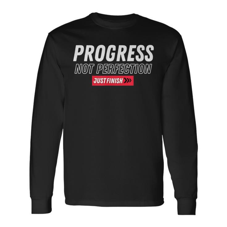 Fitness Motivation- Progress Not Perfection- Just Finish Long Sleeve T-Shirt