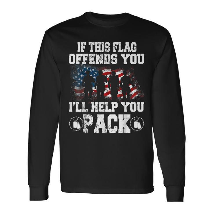 If This Flag Offends You I'll Help You Pack Veteran Long Sleeve T-Shirt