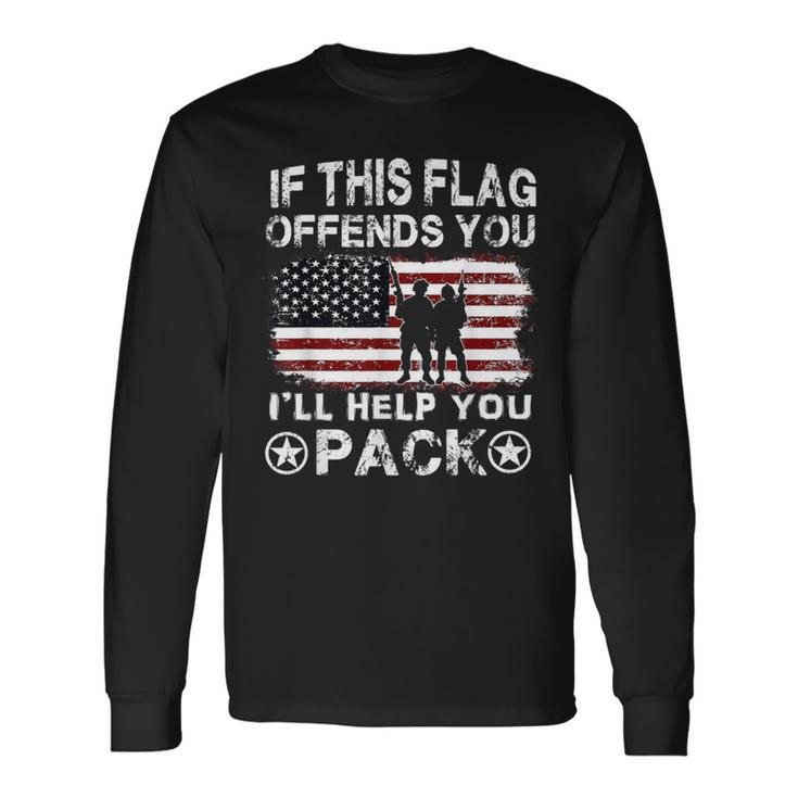 If This Flag Offends You I'll Help You Pack Veteran Long Sleeve T-Shirt