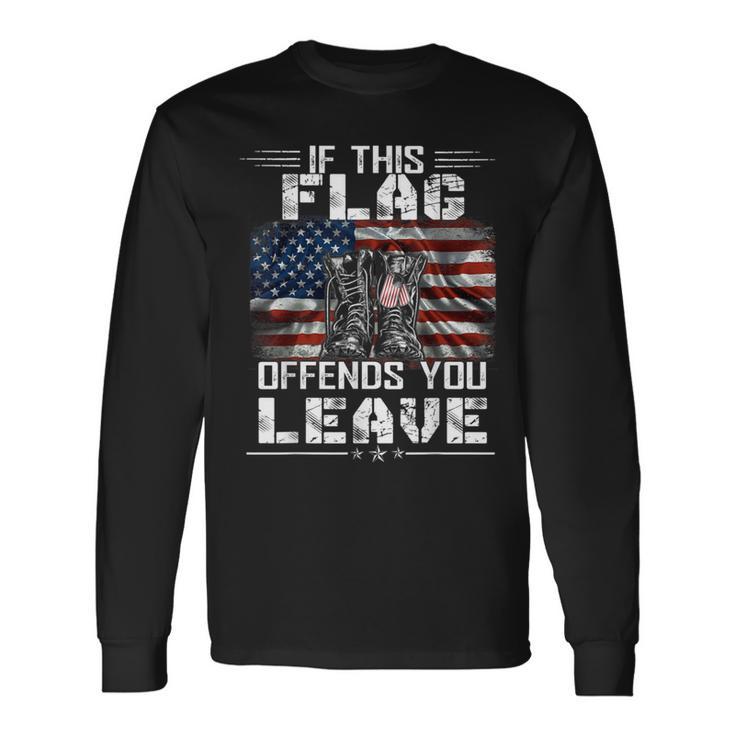 If This Flag Offends You Leave Proud Usa Veteran Long Sleeve T-Shirt