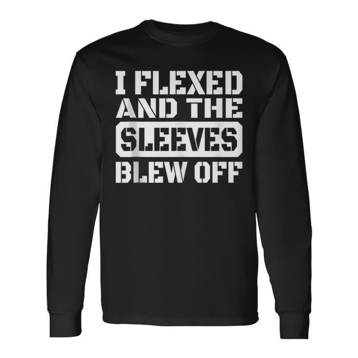 I Flexed And Sleeves Blew Off Mens Long Sleeve T-Shirt