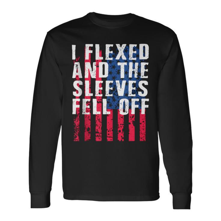 I Flexed And The Sleeves Fell Off Sleeve Patriotic Long Sleeve T-Shirt