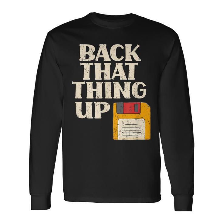 Floppy Disk Back That Thing Up Computer It Pro Long Sleeve T-Shirt