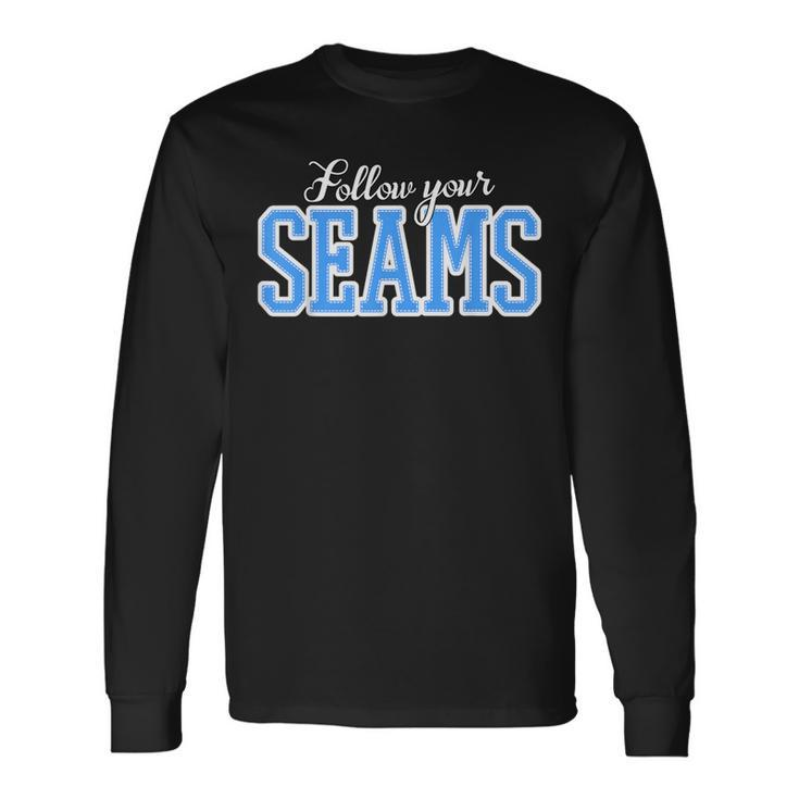 Follow Your Seams Sewer And Quilting Pattern For Sewers Long Sleeve T-Shirt