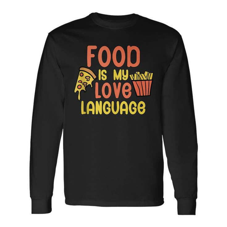 Food Is My Love Language Fast Food Long Sleeve T-Shirt Gifts ideas