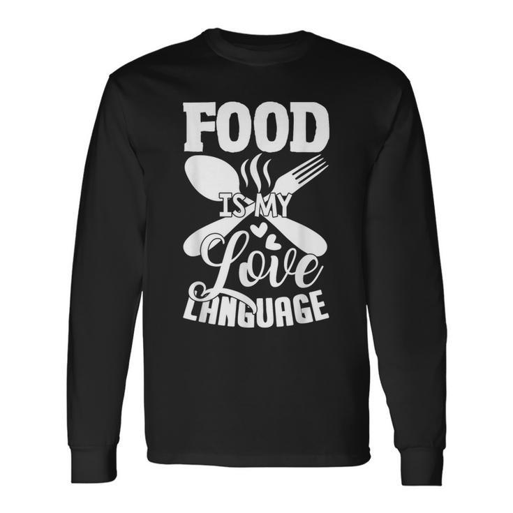 Food Is My Love Language Foodie Chef Food Lover Long Sleeve T-Shirt