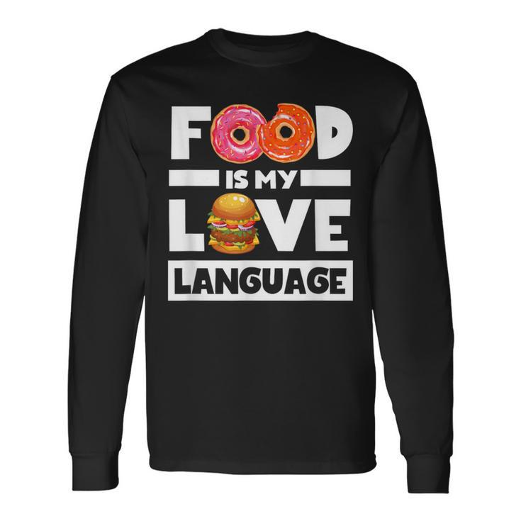 Food Is My Love Language Foodie Chef Food Lover Long Sleeve T-Shirt