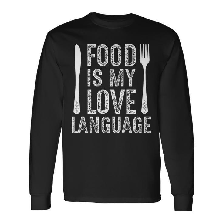 Food Is My Love Language Food Lover And Cooking Clothing Long Sleeve T-Shirt