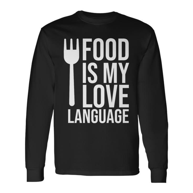 Food Is My Love Language Meme Food Is My Love Language Quote Long Sleeve T-Shirt Gifts ideas