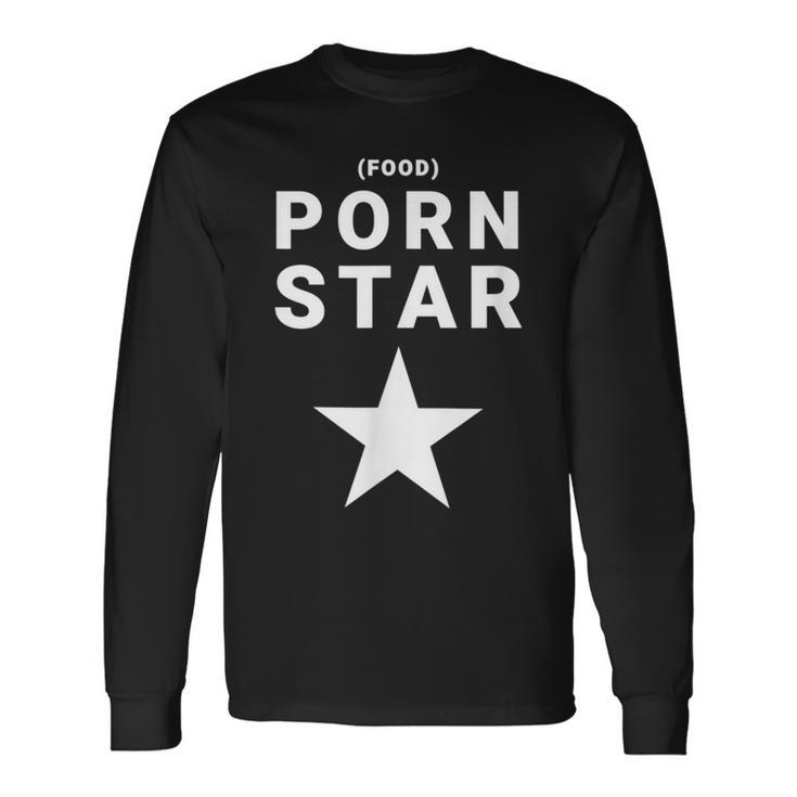 Food Porn Star For People Who Love Food Long Sleeve T-Shirt