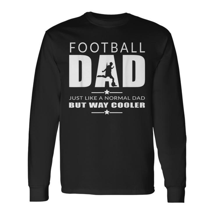 Football Dad Fathers Day Football Cool Dad Fathers Day Long Sleeve T-Shirt