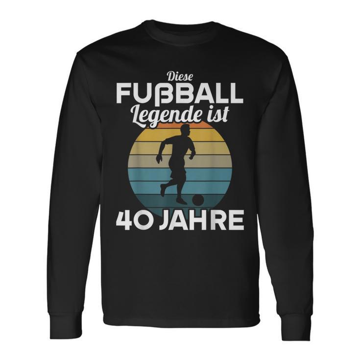 This Football Legende Ist 40 Jahre 40 Birthday Footballer S Langarmshirts Geschenkideen